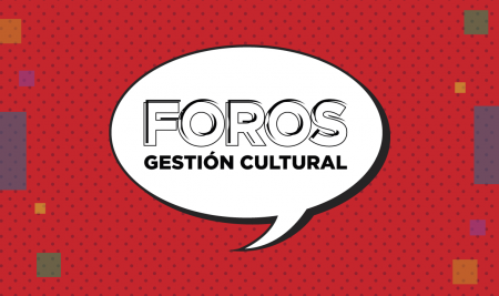 FOROS | Gestión cultural en territorio